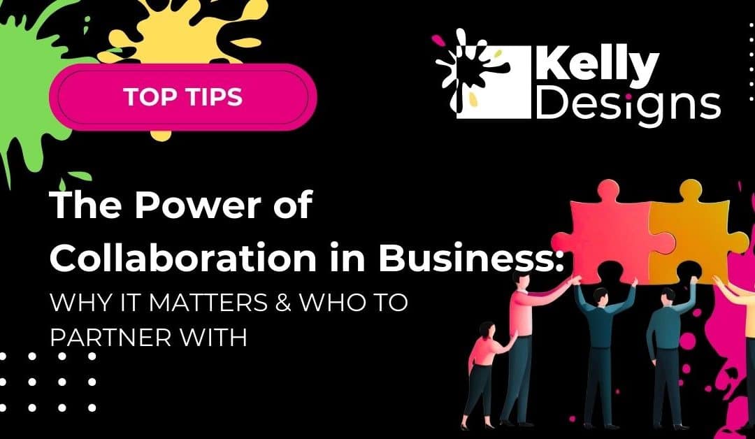 The Power of Collaboration in Business: Why It Matters and Who to Partner With